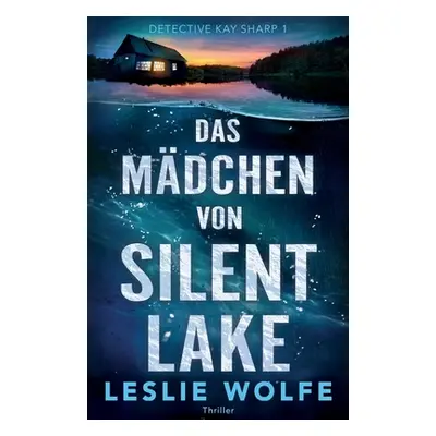 "Das Mdchen von Silent Lake: Thriller" - "" ("Wolfe Leslie")(Paperback)