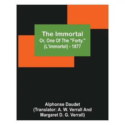 "The Immortal; Or, One Of The Forty. (L'immortel) - 1877" - "" ("Daudet Alphonse")(Paperback)