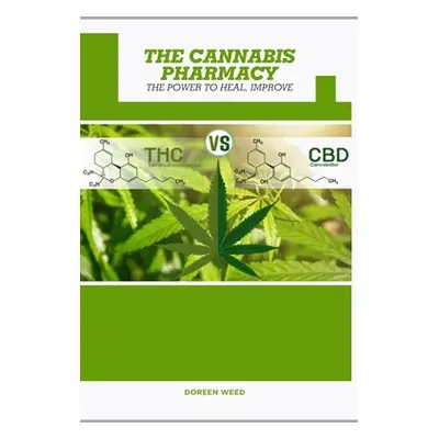 "The Cannabis Pharmacy Oil: Cannabis Properties, Strains, Medical Usage, THC And CBD - The Power