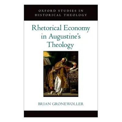 "Rhetorical Economy in Augustine's Theology" - "" ("Gronewoller Brian")(Pevná vazba)