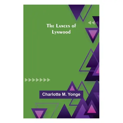 "The Lances of Lynwood" - "" ("Charlotte M Yonge")(Paperback)