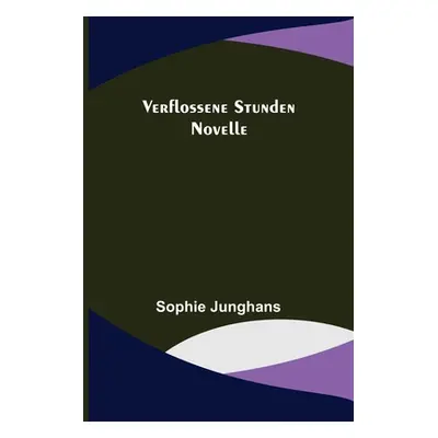 "Verflossene Stunden: Novelle" - "" ("Junghans Sophie")(Paperback)