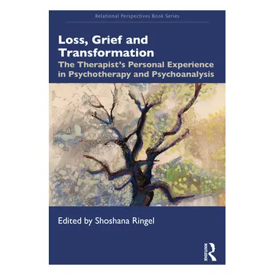 "Loss, Grief and Transformation: The Therapist's Personal Experience in Psychotherapy and Psycho