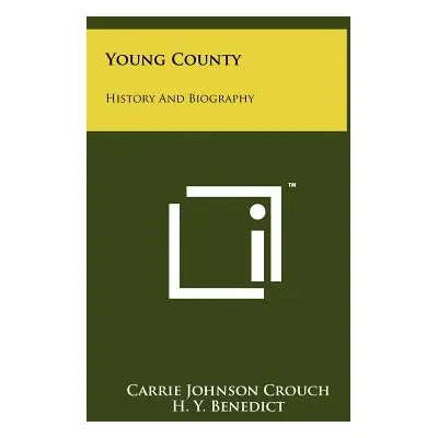 "Young County: History and Biography" - "" ("Crouch Carrie Johnson")(Pevná vazba)