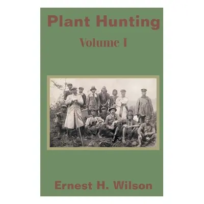 "Plant Hunting (Volume I)" - "" ("Wilson Ernest Henry")(Paperback)