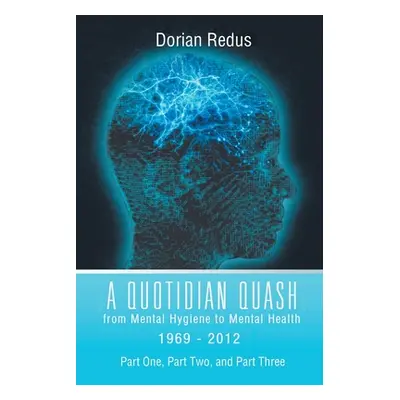 "A Quotidian Quash: From Mental Hygiene to Mental Health 1969-2012" - "" ("Redus Dorian")(Paperb