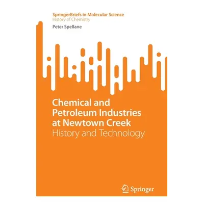 "Chemical and Petroleum Industries at Newtown Creek: History and Technology" - "" ("Spellane Pet