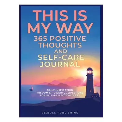 "THIS IS MY WAY 365 Positive Thoughts and Self-care Journal: Daily Inspiration, Wisdom & Powerfu