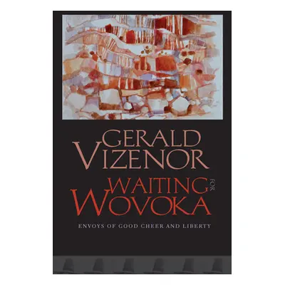 "Waiting for Wovoka: Envoys of Good Cheer and Liberty" - "" ("Vizenor Gerald")(Paperback)