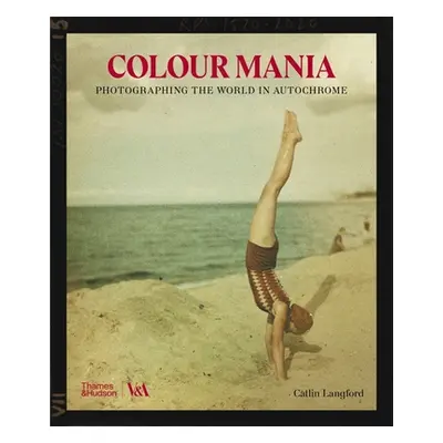 "Color Mania: Photographing the World in Autochrome" - "" ("Langford Catlin")(Pevná vazba)