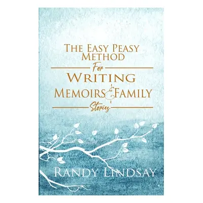 "The Easy-Peasy Method for Writing Memoirs and Family Stories" - "" ("Lindsay Randy")(Paperback)