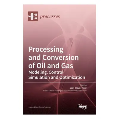 "Processing and Conversion of Oil and Gas: Modeling, Control, Simulation and Optimization" - "" 