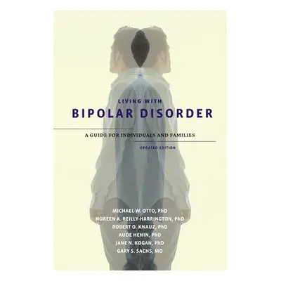 "Living with Bipolar Disorder: A Guide for Individuals and Familiesupdated Edition" - "" ("Otto 