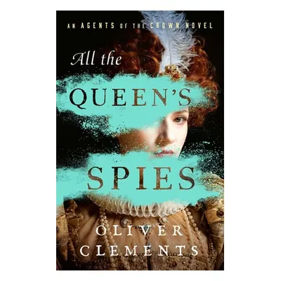 "All the Queen's Spies" - "" ("Clements Oliver")(Pevná vazba)