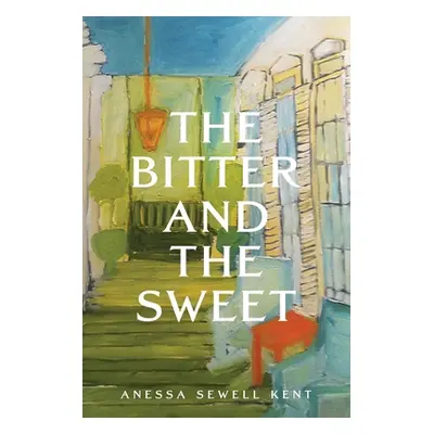 "The Bitter and The Sweet" - "" ("Kent Anessa Sewell")(Paperback)