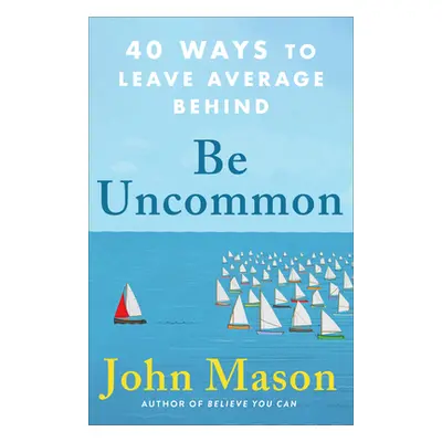 "Be Uncommon: 40 Ways to Leave Average Behind" - "" ("Mason John")(Paperback)