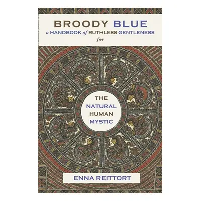 "Broody Blue: A Handbook of Ruthless Gentleness for the Natural Human Mystic Volume 2" - "" ("Re