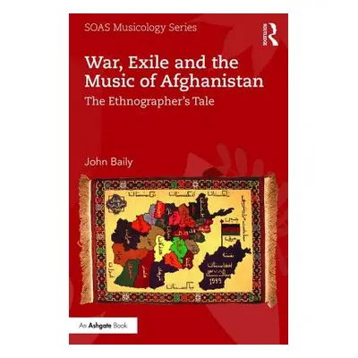 "War, Exile and the Music of Afghanistan: The Ethnographer's Tale" - "" ("Baily John")(Paperback