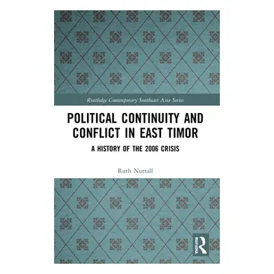 "Political Continuity and Conflict in East Timor: A History of the 2006 Crisis" - "" ("Nuttall R