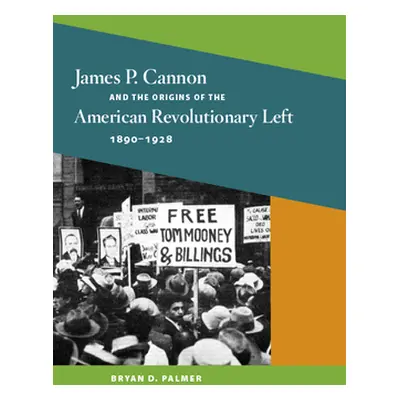 "James P. Cannon and the Origins of the American Revolutionary Left, 1890-1928" - "" ("Palmer Br