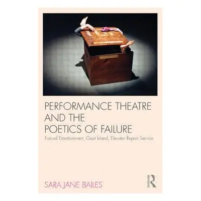 "Performance Theatre and the Poetics of Failure" - "" ("Bailes Sara Jane")(Paperback)