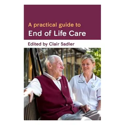 "A Practical Guide to End of Life Care" - "" ("Sadler Clair")(Paperback)