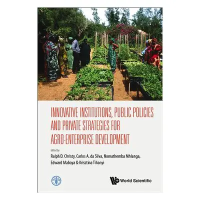 "Innovative Institutions, Public Policies and Private Strategies for Agro-Enterprise Development