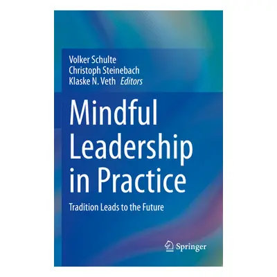 "Mindful Leadership in Practice: Tradition Leads to the Future" - "" ("Schulte Volker")(Paperbac