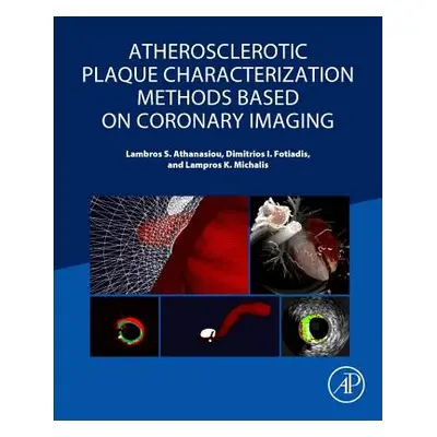 "Atherosclerotic Plaque Characterization Methods Based on Coronary Imaging" - "" ("Athanasiou La