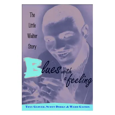 "Blues with a Feeling: The Little Walter Story" - "" ("Glover Tony")(Paperback)