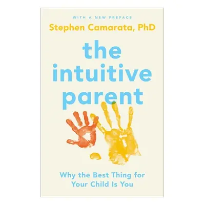 "The Intuitive Parent: Why the Best Thing for Your Child Is You" - "" ("Camarata Stephen")(Paper