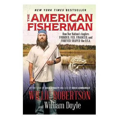 "The American Fisherman: How Our Nation's Anglers Founded, Fed, Financed, and Forever Shaped the