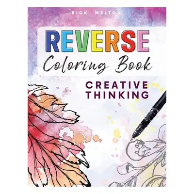 "Reverse Coloring Book Creative Thinking" - "" ("Melton Rick")(Paperback)