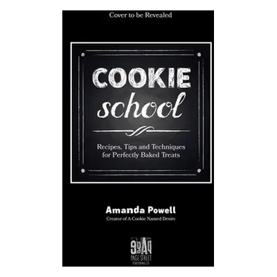 "Cookie School: Recipes, Tips and Techniques for Perfectly Baked Treats" - "" ("Powell Amanda")(