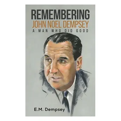 "Remembering John Noel Dempsey: A Man Who Did Good" - "" ("Dempsey E. M.")(Paperback)