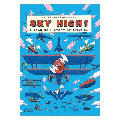 "Sky High!: A Soaring History of Aviation" - "" ("Ambrozewski Jacek")(Pevná vazba)