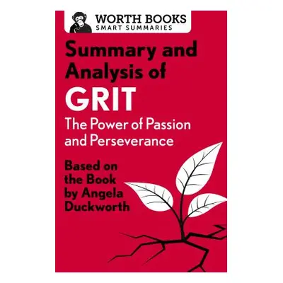 "Summary and Analysis of Grit: The Power of Passion and Perseverance: Based on the Book by Angel