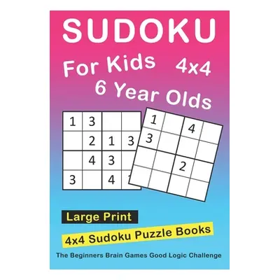 "Sudoku For 6 Year Olds: 4x4 Sudoku Puzzles Book For Kids, Boys, Girls, Elementary School Good L