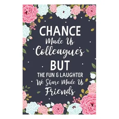 "Chance Made us Colleagues But The Fun & Laughter We Share Made us Friends: Floral Friendship Gi