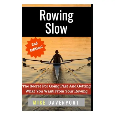 "Rowing Slow: The Secret For Going Fast And Getting What You Want From Your Rowing" - "" ("Marti