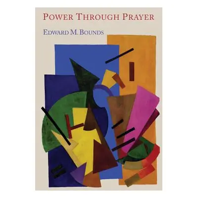 "Power Through Prayer" - "" ("Bounds Edward M.")(Paperback)