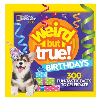 "Weird But True! Birthdays: 300 Fun-Tastic Facts to Celebrate" - "" ("National Geographic")(Pape