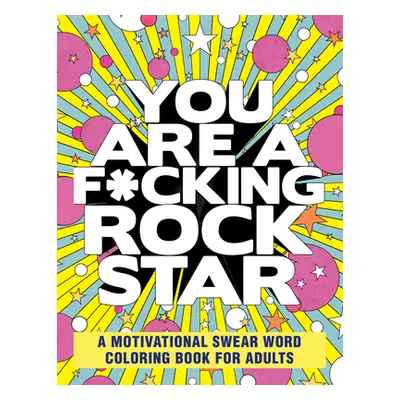 "You Are a F*cking Rock Star: A Motivational Swear Word Coloring Book for Adults" - "" ("Rockrid