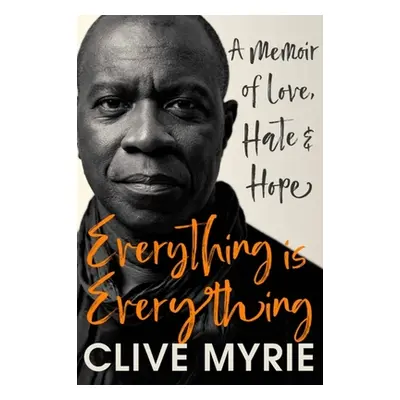 "Everything Is Everything: A Memoir of Love, Hate & Hope" - "" ("Myrie Clive")(Pevná vazba)