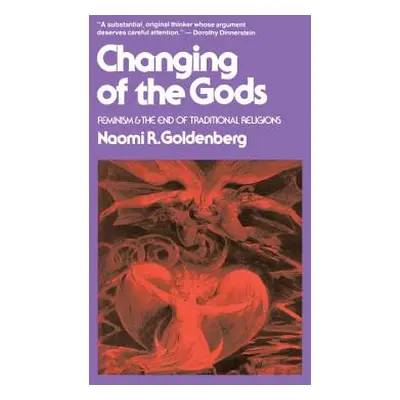 "Changing of the Gods: Feminism and the End of Traditional Religions" - "" ("Goldenberg Naomi")(