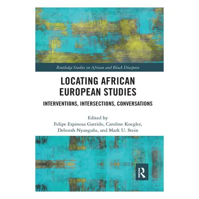 "Locating African European Studies: Interventions, Intersections, Conversations" - "" ("Garrido 