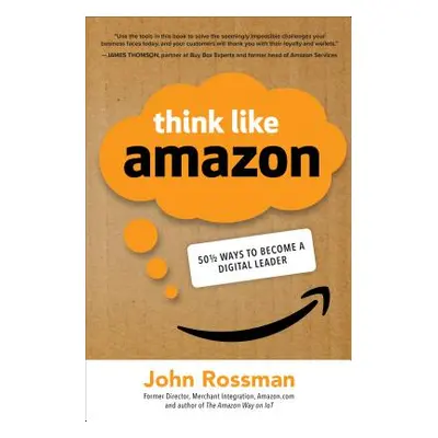 "Think Like Amazon: 50 1/2 Ideas to Become a Digital Leader" - "" ("Rossman John")(Pevná vazba)