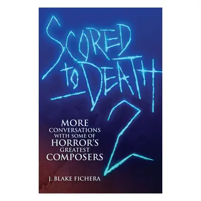 "Scored to Death 2: More Conversations with Some of Horror's Greatest Composers" - "" ("Fichera 