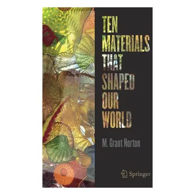 "Ten Materials That Shaped Our World" - "" ("Norton M. Grant")(Paperback)