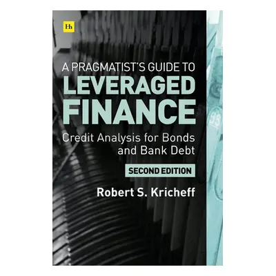 "A Pragmatist's Guide to Leveraged Finance: Credit Analysis for Below-Investment-Grade Bonds and